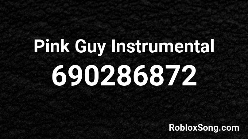 Pink Guy Instrumental Roblox ID