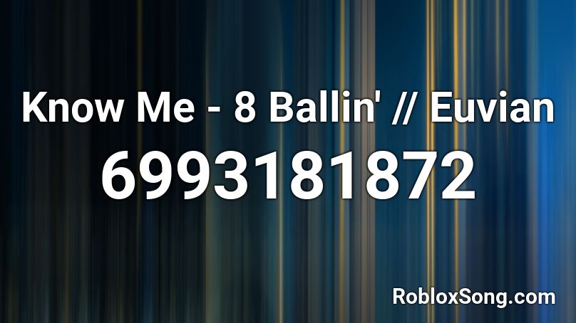 Know Me 8 Ballin Euvian Roblox Id Roblox Music Codes - 8 roblox id
