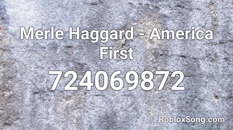 Merle Haggard - America First Roblox ID