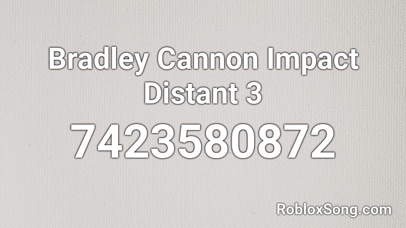 Bradley Cannon Impact Distant 3 Roblox ID