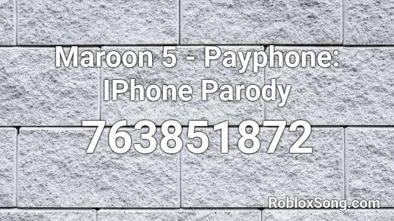 Maroon 5 - Payphone: IPhone Parody Roblox ID