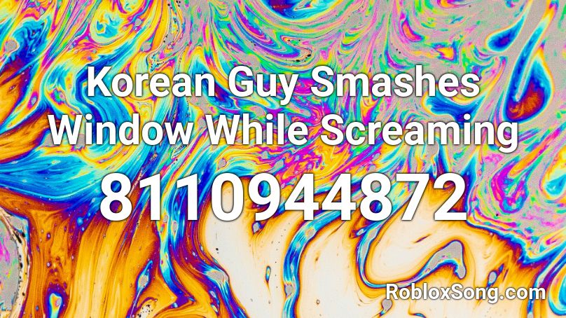 Korean Guy Smashes Window While Screaming Roblox ID