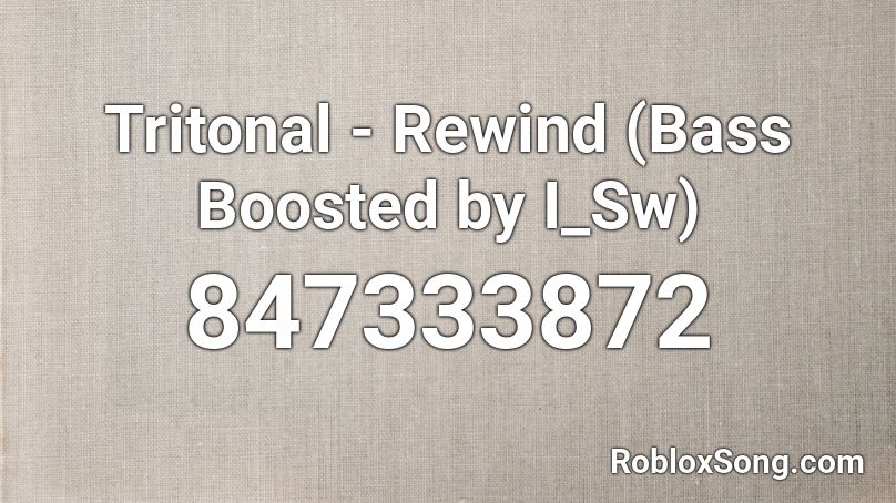 Tritonal - Rewind (Bass Boosted by I_Sw) Roblox ID