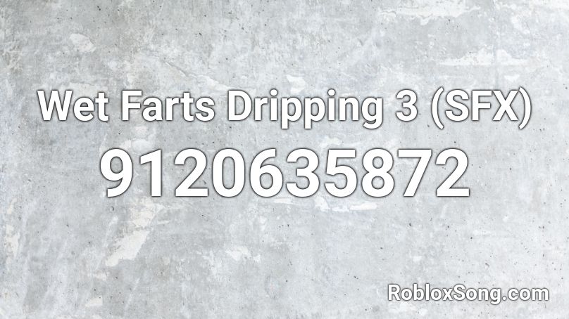 Wet Farts Dripping 3 (SFX) Roblox ID