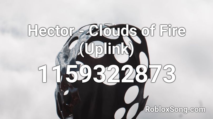 Hector - Clouds of Fire (Uplink) Roblox ID