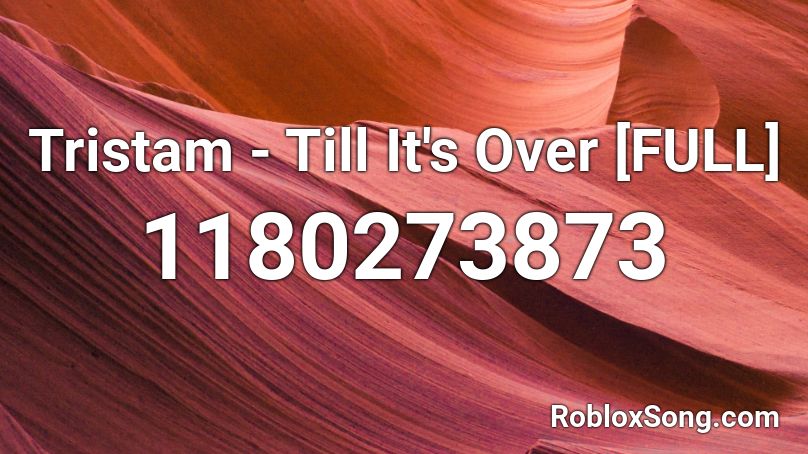 Tristam - Till It's Over [FULL] Roblox ID