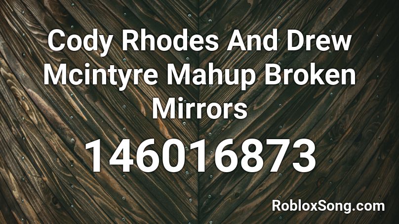 Cody Rhodes And Drew Mcintyre Mahup Broken Mirrors Roblox ID