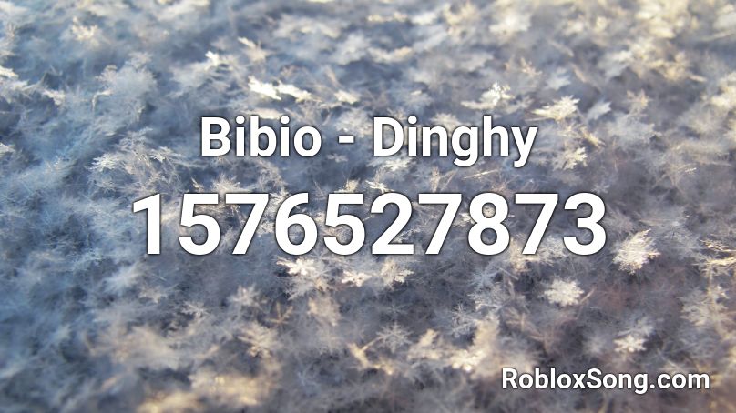 Bibio - Dinghy Roblox ID