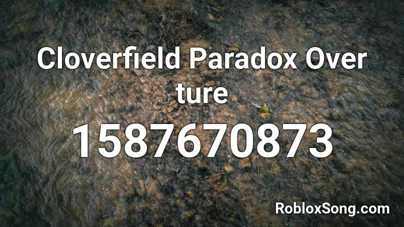Cloverfield Paradox Over ture Roblox ID