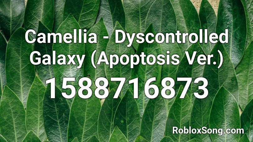 Camellia - Dyscontrolled Galaxy (Apoptosis Ver.) Roblox ID