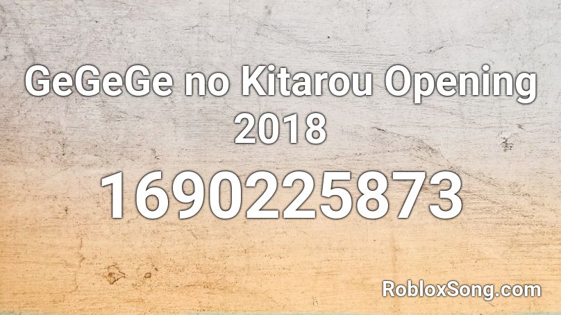 GeGeGe no Kitarou Opening 2018 Roblox ID