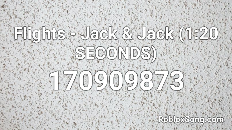 Flights - Jack & Jack (1:20 SECONDS) Roblox ID