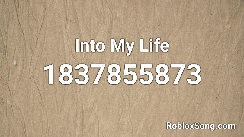 Into My Life Roblox ID