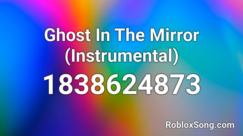 Ghost In The Mirror (Instrumental) Roblox ID