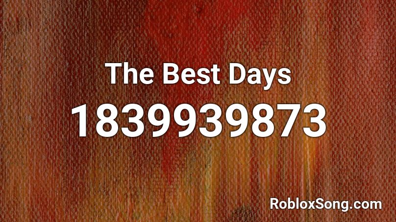 The Best Days Roblox ID