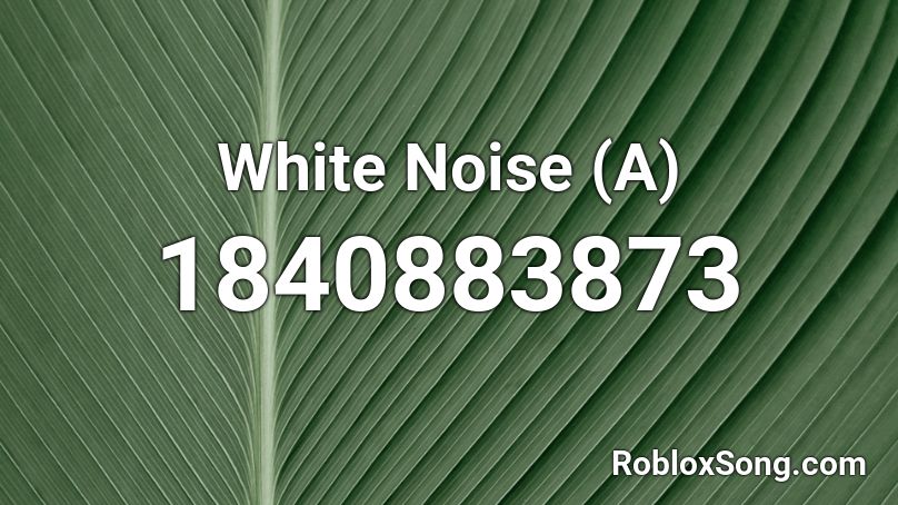 White Noise (A) Roblox ID