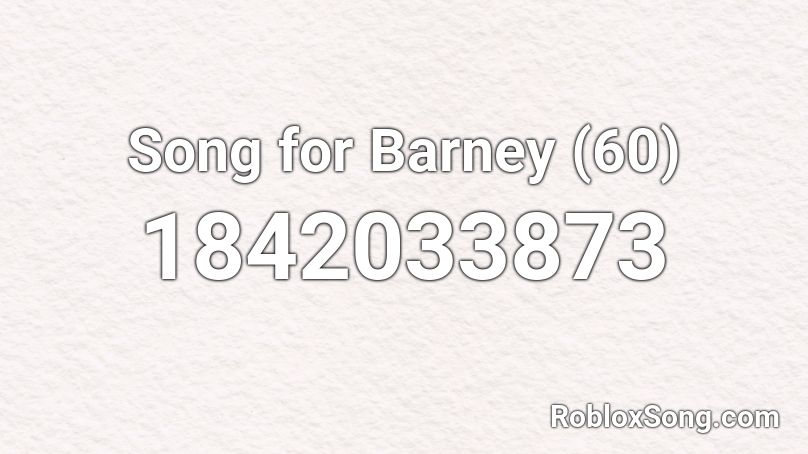 Song for Barney (60) Roblox ID