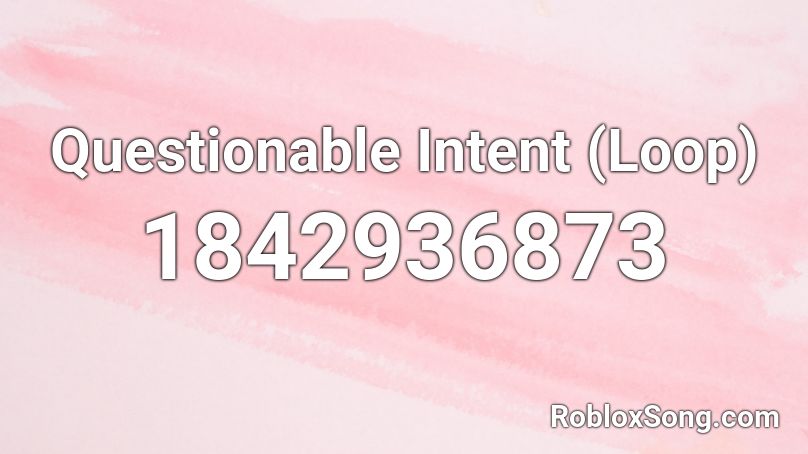 Questionable Intent (Loop) Roblox ID