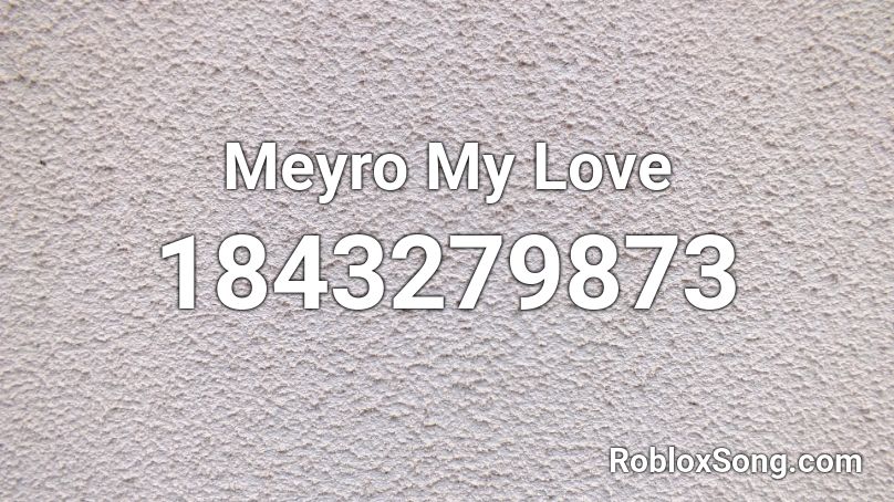 Meyro My Love Roblox ID