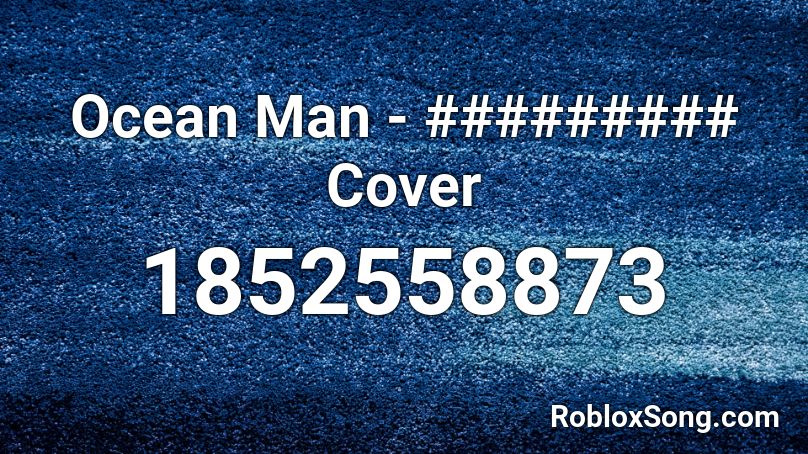 Ocean Man Cover Roblox Id Roblox Music Codes - ocean man roblox id