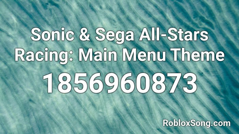 Sonic & Sega All-Stars Racing: Main Menu Theme Roblox ID