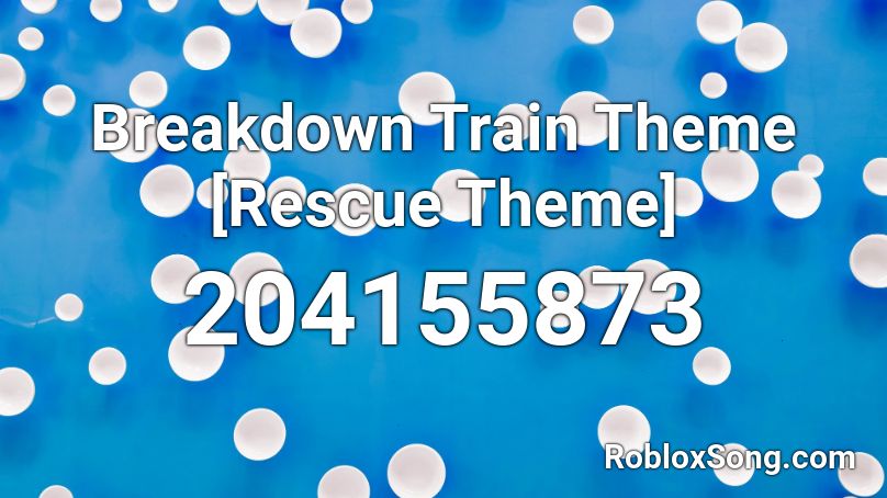Breakdown Train Theme [Rescue Theme] Roblox ID