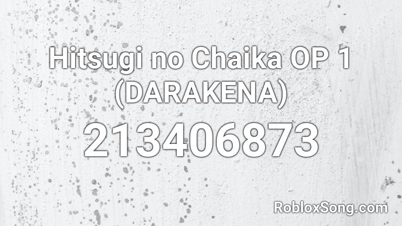 Hitsugi no Chaika OP 1 (DARAKENA) Roblox ID