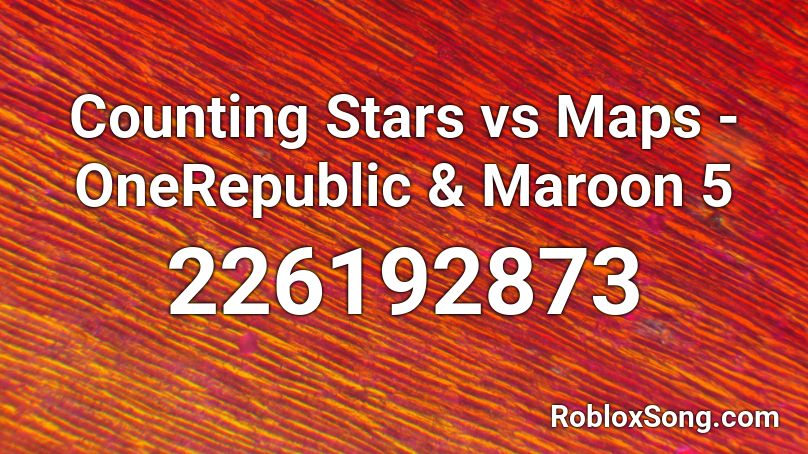 Counting Stars vs Maps - OneRepublic & Maroon 5 Roblox ID