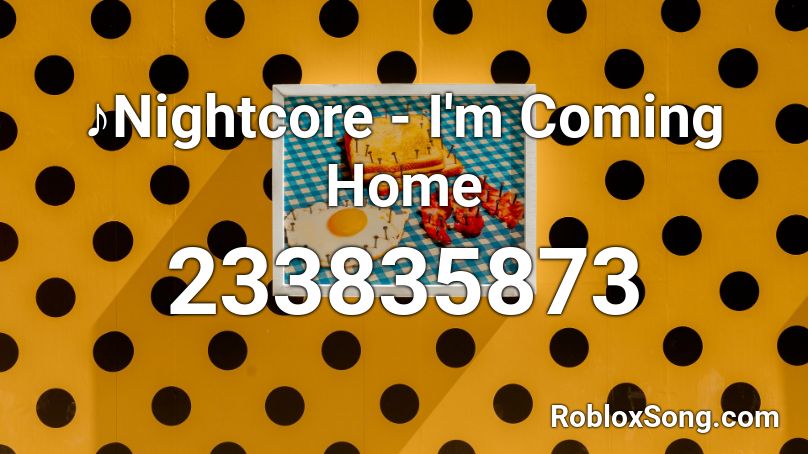 ♪Nightcore - I'm Coming Home Roblox ID