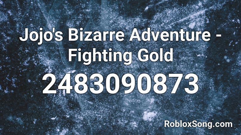 Jojo S Bizarre Adventure Fighting Gold Roblox Id Roblox Music Codes - fighting gold roblox id