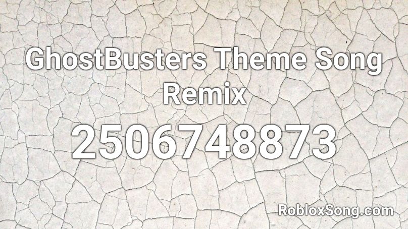 Ghostbusters Theme Song Remix Roblox Id Roblox Music Codes - roblox ghostbusters song