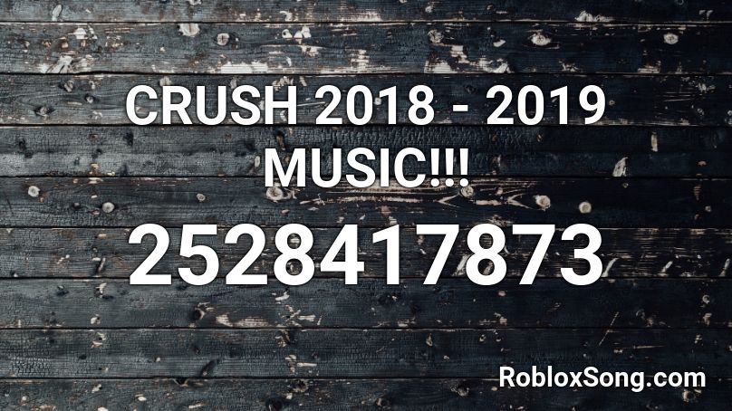  CRUSH 2018 - 2019 MUSIC!!! Roblox ID