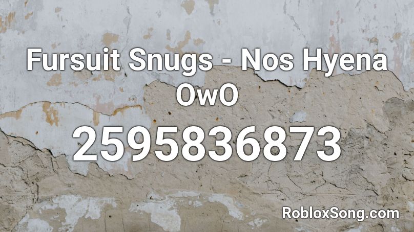 Fursuit Snugs Nos Hyena OwO Roblox ID Roblox Music Codes 2595836873 