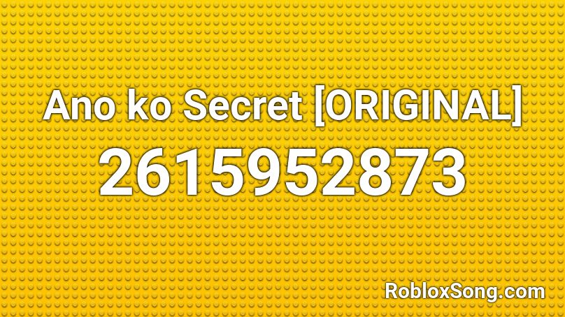 Ano ko Secret [ORIGINAL] Roblox ID