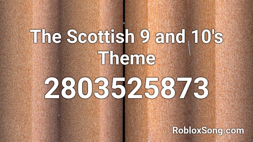 The Scottish 9 and 10's Theme Roblox ID