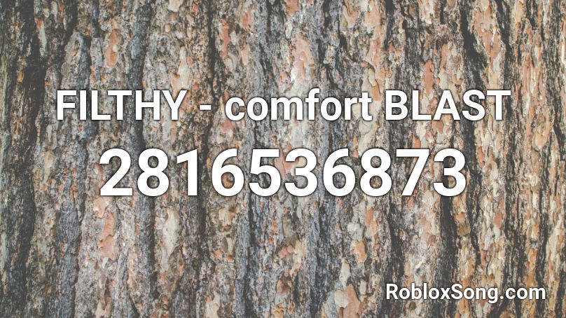 FILTHY - comfort BLAST Roblox ID
