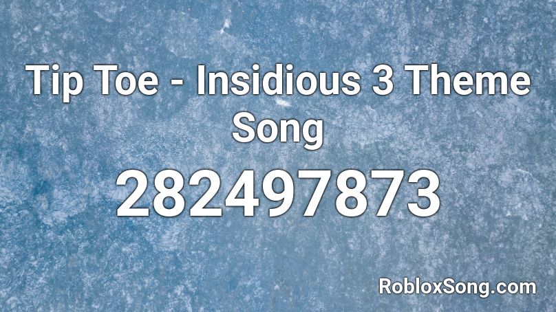 Tip Toe - Insidious 3 Theme Song Roblox ID