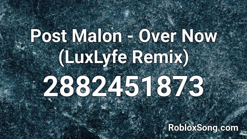 Post Malon - Over Now (LuxLyfe Remix) Roblox ID