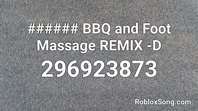 ###### BBQ and Foot Massage REMIX -D Roblox ID