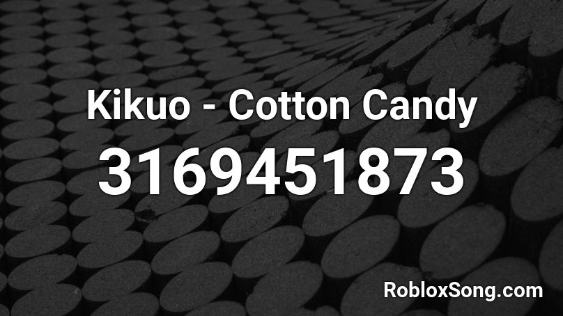 Kikuo Cotton Candy Roblox Id Roblox Music Codes - candy roblox id
