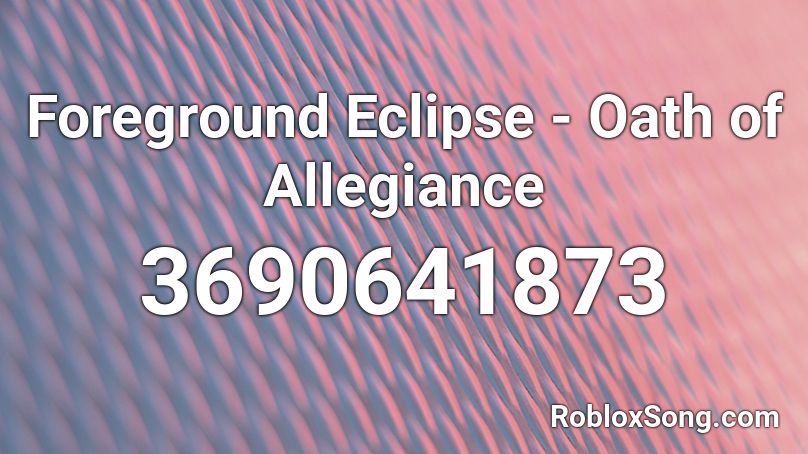 Foreground Eclipse - Oath of Allegiance Roblox ID