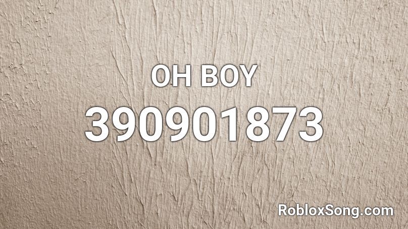 OH BOY Roblox ID