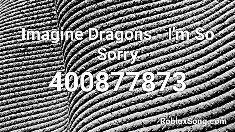 Imagine Dragons - I'm So Sorry Roblox ID
