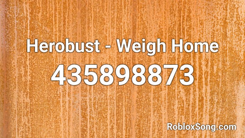 Herobust - Weigh Home Roblox ID