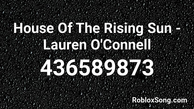 House Of The Rising Sun - Lauren O'Connell Roblox ID