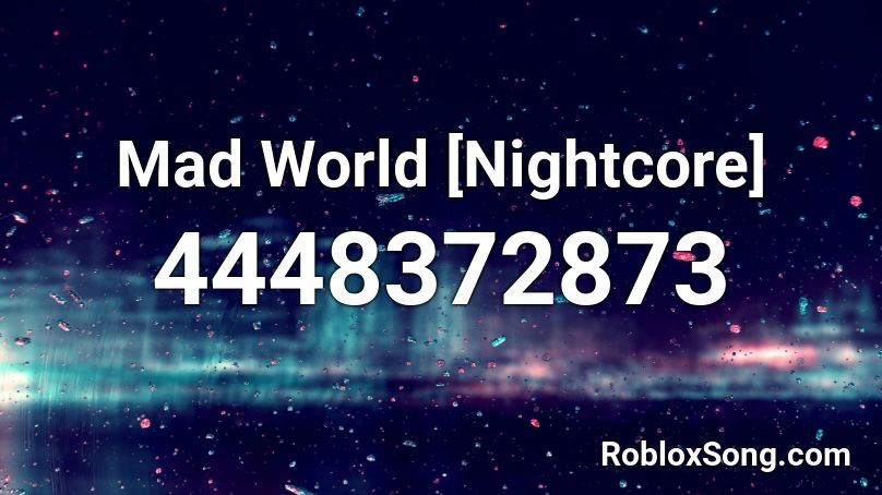 Mad World Nightcore Roblox Id Roblox Music Codes - roblox mad world song id