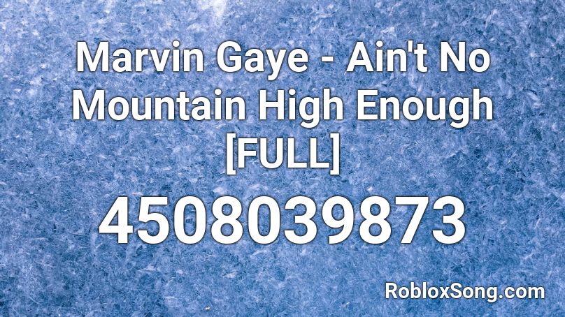 Marvin Gaye - Ain't No Mountain High Enough [FULL] Roblox ID