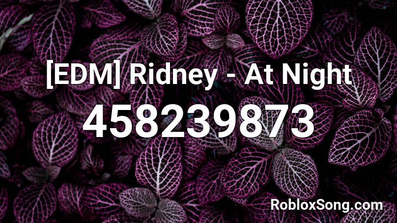 [EDM]  Ridney - At Night Roblox ID