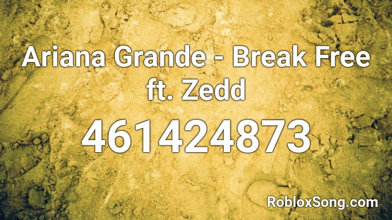 Ariana Grande Break Free Ft Zedd Roblox Id Roblox Music Codes - roblox music codes ariana grande