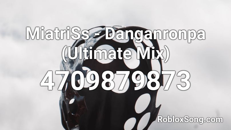 MiatriSs - Danganronpa (Ultimate Mix) Roblox ID